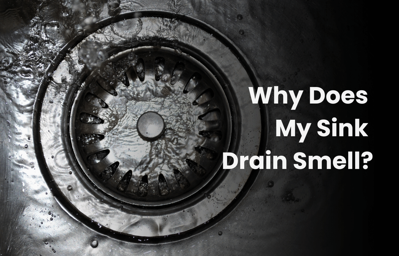 Why Does My Sink Drain Smell?