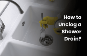 How to Unclog a Shower Drain?