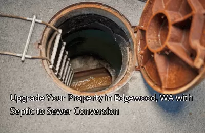 Upgrade Your Property in Edgewood, WA with Septic to Sewer Conversion