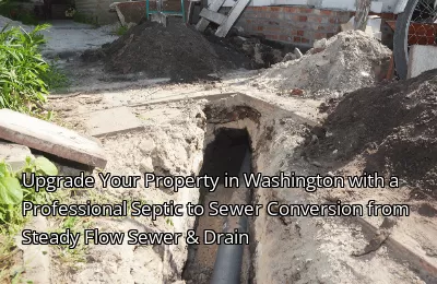 Upgrade Your Property in Washington with a Professional Septic to Sewer Conversion from Steady Flow Sewer & Drain