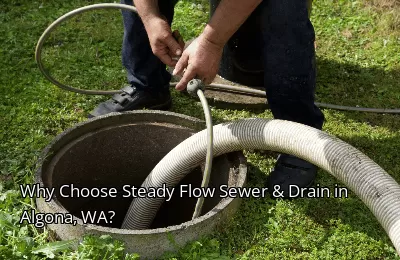 Why Choose Steady Flow Sewer & Drain in Algona, WA?
