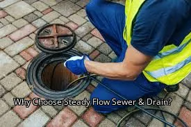 Why Choose Steady Flow Sewer & Drain? Why Choose Steady Flow Sewer & Drain?