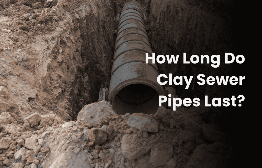How Long Do Clay Sewer Pipes Last